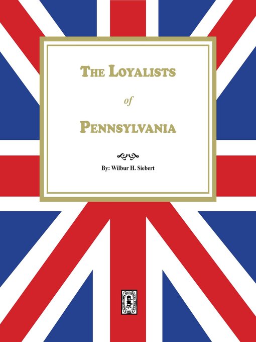 Title details for The Loyalists of Pennsylvania by Wilbur H. Siebert - Available